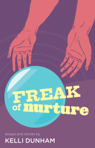 Freak of Nurture by Kelli Dunham